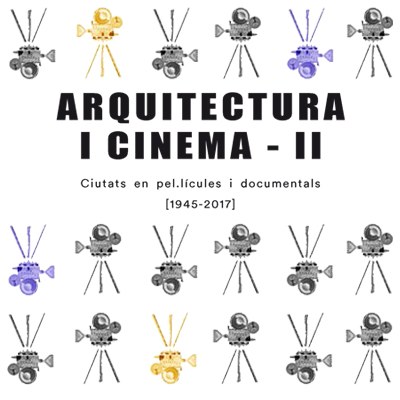 ARQUITECTURA I CINEMA – II.  CIUTATS EN PEL·LÍCULES I DOCUMENTALS (1945-2017)