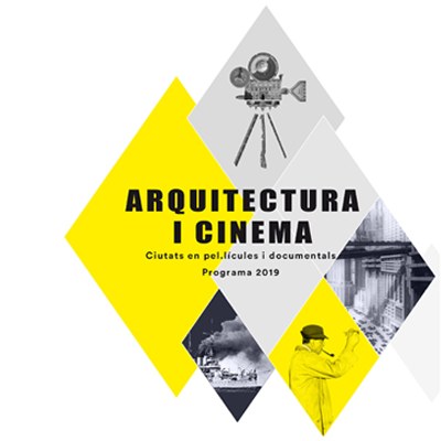 ARQUITECTURA I CINEMA. CIUTATS EN PEL·LICULES I DOCUMENTAL. PROGRAMA 2019